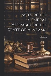 bokomslag Acts of the General Assembly of the State of Alabama