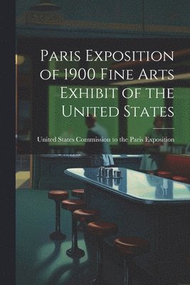 bokomslag Paris Exposition of 1900 Fine Arts Exhibit of the United States