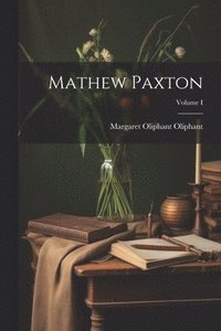bokomslag Mathew Paxton; Volume I