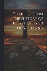 bokomslag Chapters From the History of the Free Church of Scotland