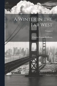 bokomslag A Winter in the Far West; Volume I