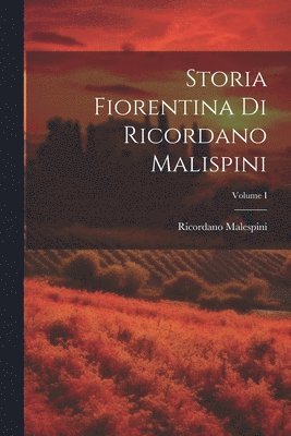 Storia Fiorentina di Ricordano Malispini; Volume I 1