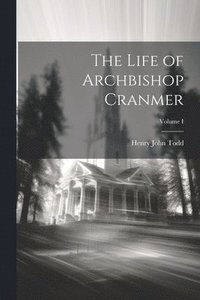 bokomslag The Life of Archbishop Cranmer; Volume I