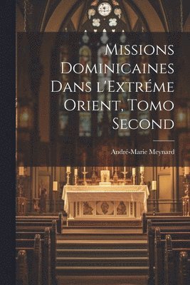 Missions Dominicaines dans l'Extréme Orient, Tomo Second