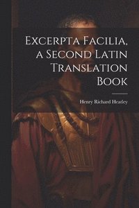 bokomslag Excerpta Facilia, a Second Latin Translation Book