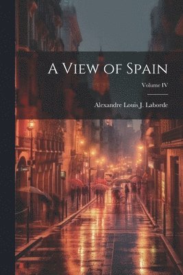 A View of Spain; Volume IV 1