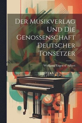 bokomslag Der Musikverlag und die Genossenschaft Deutscher Tonsetzer