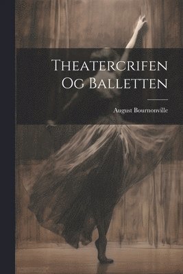 bokomslag Theatercrifen og Balletten