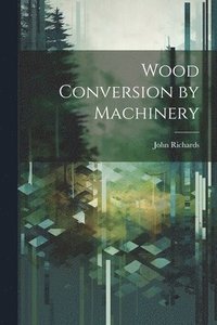 bokomslag Wood Conversion by Machinery