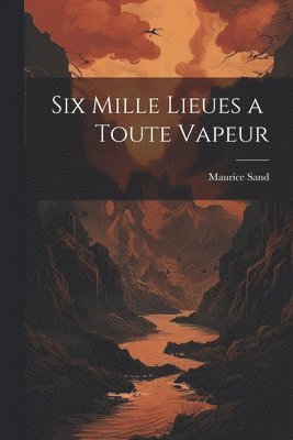 bokomslag Six Mille Lieues a Toute Vapeur