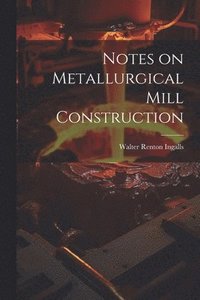 bokomslag Notes on Metallurgical Mill Construction