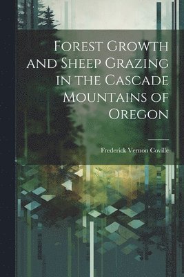 Forest Growth and Sheep Grazing in the Cascade Mountains of Oregon 1