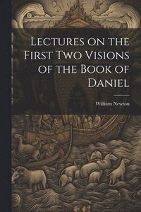 bokomslag Lectures on the First Two Visions of the Book of Daniel