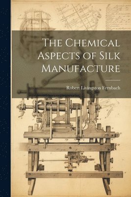 The Chemical Aspects of Silk Manufacture 1