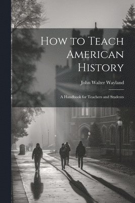 bokomslag How to Teach American History