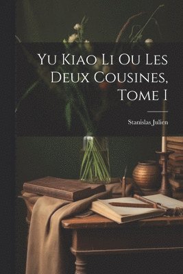 Yu Kiao Li ou Les Deux Cousines, Tome I