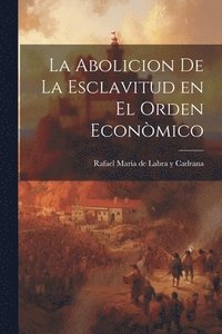 bokomslag La Abolicion de la Esclavitud en el Orden Econmico