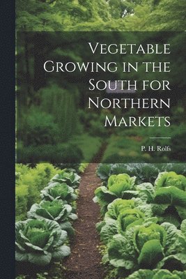 Vegetable Growing in the South for Northern Markets 1