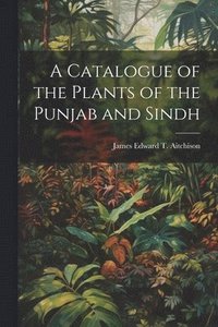 bokomslag A Catalogue of the Plants of the Punjab and Sindh