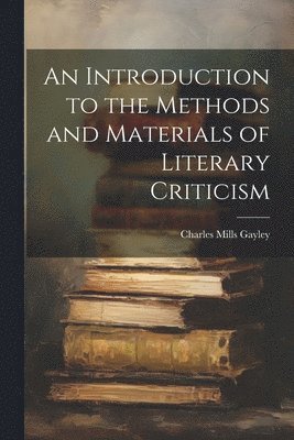 bokomslag An Introduction to the Methods and Materials of Literary Criticism