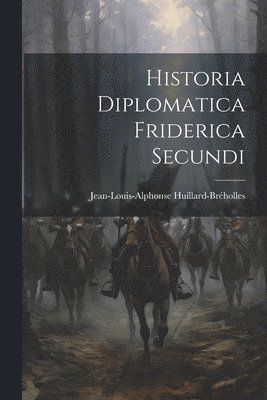 Jean-Louis-Alphonse Huillard-Bréholles - Historia Diplomatica Friderica Secundi, Häftad