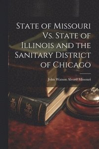 bokomslag State of Missouri Vs. State of Illinois and the Sanitary District of Chicago