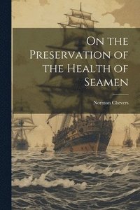 bokomslag On the Preservation of the Health of Seamen