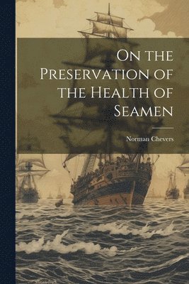 On the Preservation of the Health of Seamen 1