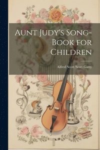 bokomslag Aunt Judy's Song-Book for Children