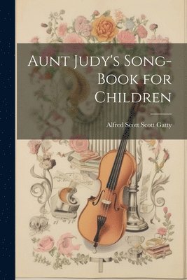 Aunt Judy's Song-Book for Children 1