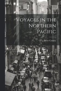 bokomslag Voyages in the Northern Pacific