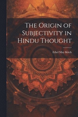 Origin of Subjectivity in Hindu Thought