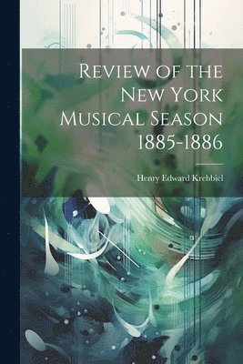 bokomslag Review of the New York Musical Season 1885-1886