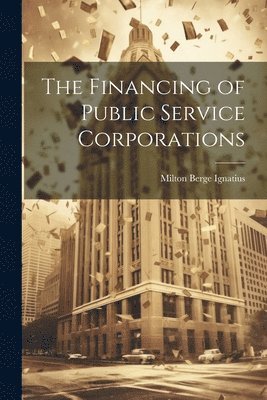 bokomslag Financing of Public Service Corporations