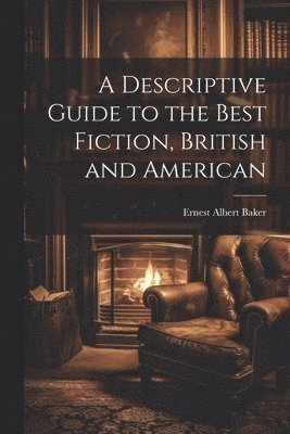 Ernest Albert Baker - Descriptive Guide to the Best Fiction, British and American, Häftad