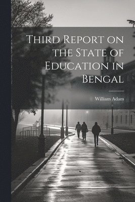 bokomslag Third Report on the State of Education in Bengal