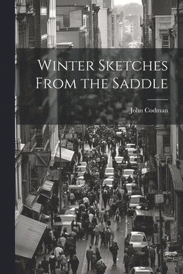 John Codman - Winter Sketches From the Saddle, Häftad