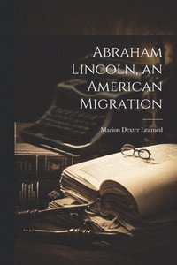 bokomslag Abraham Lincoln, an American Migration