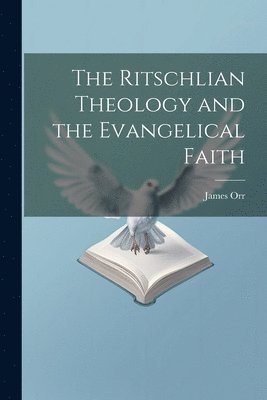 bokomslag The Ritschlian Theology and the Evangelical Faith