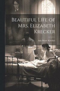 bokomslag Beautiful Life of Mrs. Elizabeth Krecker