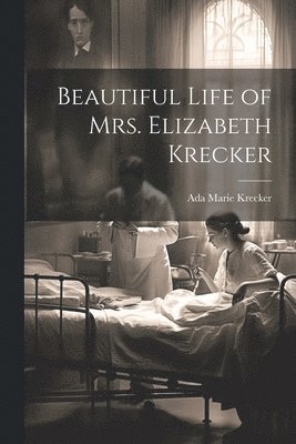 Beautiful Life of Mrs. Elizabeth Krecker 1