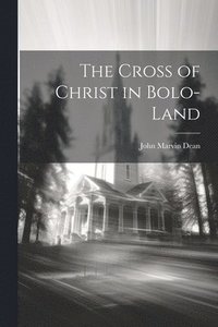 bokomslag The Cross of Christ in Bolo-land