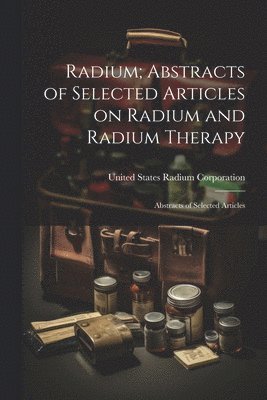 bokomslag Radium; Abstracts of Selected Articles on Radium and Radium Therapy