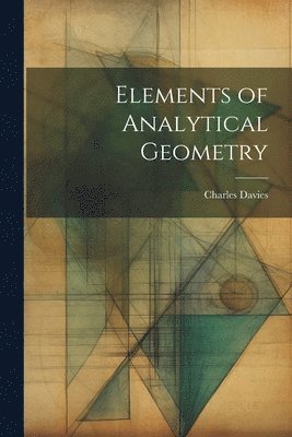 Charles Davies - Elements of Analytical Geometry, Häftad