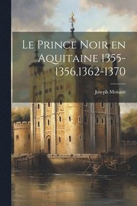 bokomslag Le Prince Noir en Aquitaine 1355-1356,1362-1370