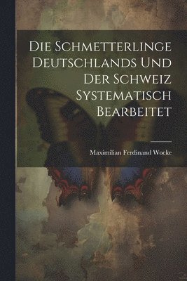 bokomslag Die Schmetterlinge Deutschlands und der Schweiz Systematisch Bearbeitet