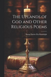 bokomslag The Uplands of God and Other Religious Poems