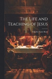 bokomslag The Life and Teaching of Jesus