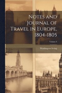 bokomslag Notes and Journal of Travel in Europe, 1804-1805; Volume I