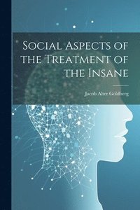 bokomslag Social Aspects of the Treatment of the Insane